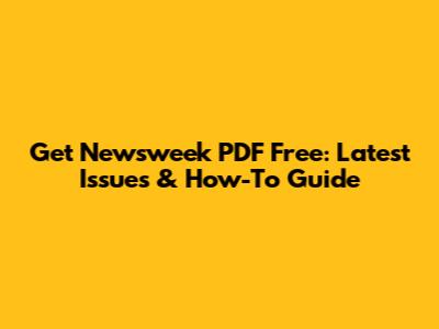 Get Newsweek PDF Free: Latest Issues & How-To Guide