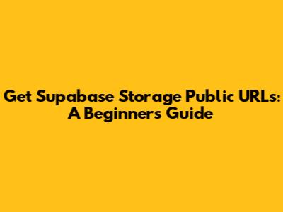 Get Supabase Storage Public URLs: A Beginner's Guide
