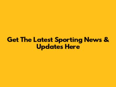 Get The Latest Sporting News & Updates Here