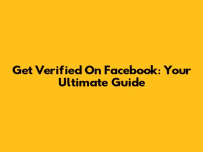Get Verified On Facebook: Your Ultimate Guide