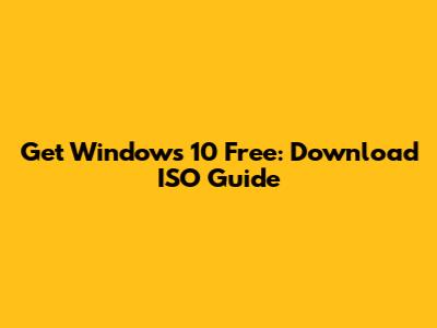 Get Windows 10 Free: Download ISO Guide