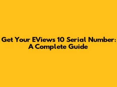Get Your EViews 10 Serial Number: A Complete Guide