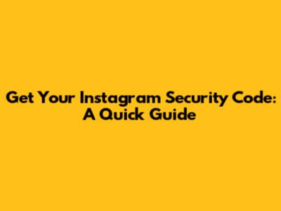 Get Your Instagram Security Code: A Quick Guide