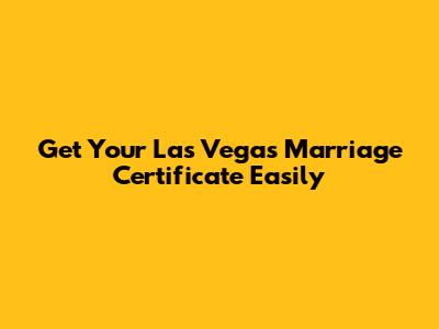Get Your Las Vegas Marriage Certificate Easily