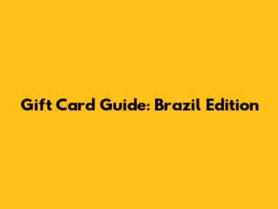 Gift Card Guide: Brazil Edition