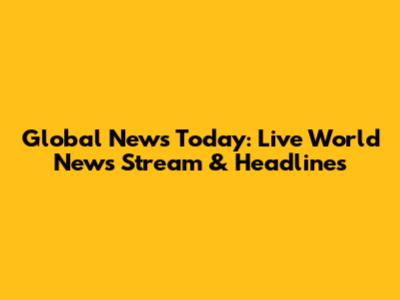 Global News Today: Live World News Stream & Headlines