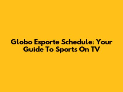 Globo Esporte Schedule: Your Guide To Sports On TV
