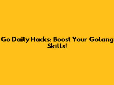 Go Daily Hacks: Boost Your Golang Skills!