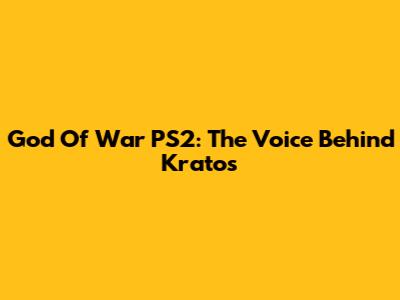 God Of War PS2: The Voice Behind Kratos