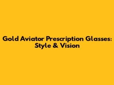 Gold Aviator Prescription Glasses: Style & Vision