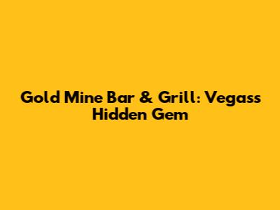 Gold Mine Bar & Grill: Vegas's Hidden Gem