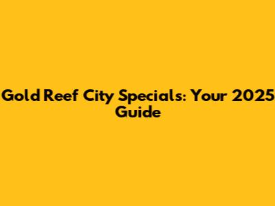 Gold Reef City Specials: Your 2025 Guide