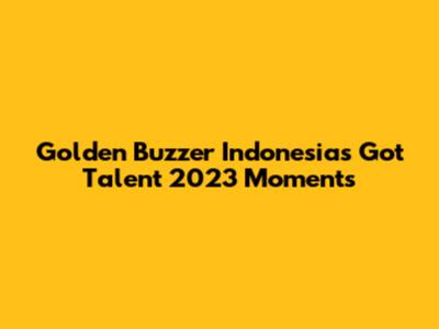 Golden Buzzer Indonesia's Got Talent 2023 Moments