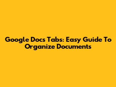 Google Docs Tabs: Easy Guide To Organize Documents