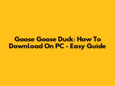 Goose Goose Duck: How To Download On PC - Easy Guide