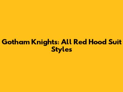 Gotham Knights: All Red Hood Suit Styles