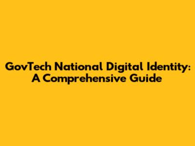 GovTech National Digital Identity: A Comprehensive Guide