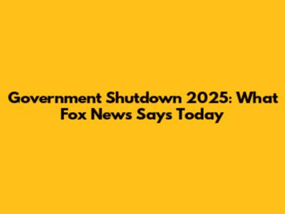 Government Shutdown 2025: What Fox News Says Today