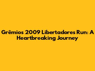 Grêmio's 2009 Libertadores Run: A Heartbreaking Journey