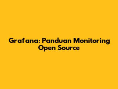 Grafana: Panduan Monitoring Open Source