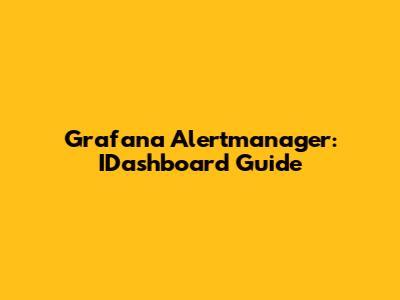 Grafana Alertmanager: IDashboard Guide