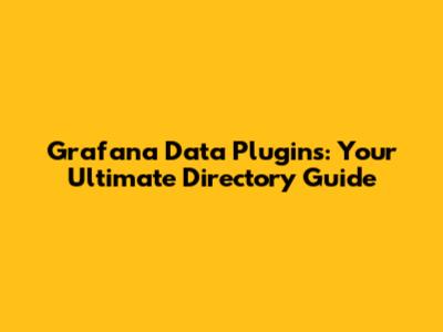 Grafana Data Plugins: Your Ultimate Directory Guide