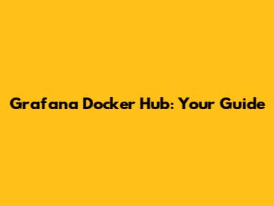 Grafana Docker Hub: Your Guide