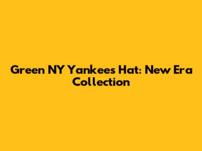 Green NY Yankees Hat: New Era Collection