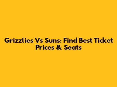 Grizzlies Vs Suns: Find Best Ticket Prices & Seats