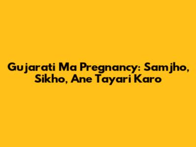 Gujarati Ma Pregnancy: Samjho, Sikho, Ane Tayari Karo