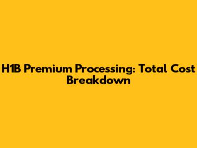 H1B Premium Processing: Total Cost Breakdown