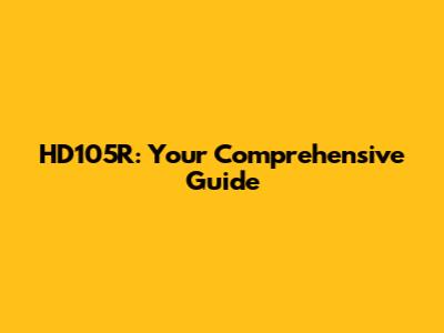 HD105R: Your Comprehensive Guide
