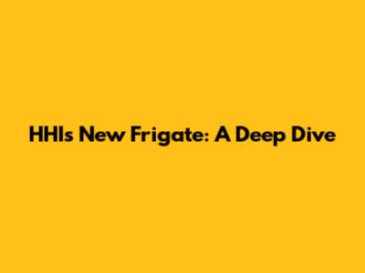 HHI's New Frigate: A Deep Dive