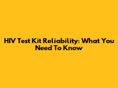 HIV Test Kit Reliability: What You Need To Know