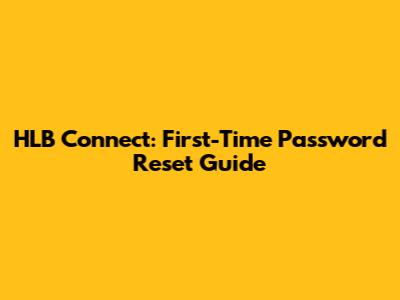 HLB Connect: First-Time Password Reset Guide
