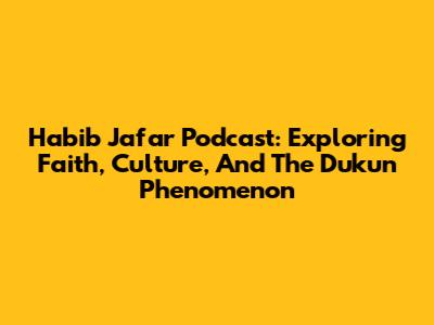 Habib Jafar Podcast: Exploring Faith, Culture, And The 'Dukun' Phenomenon