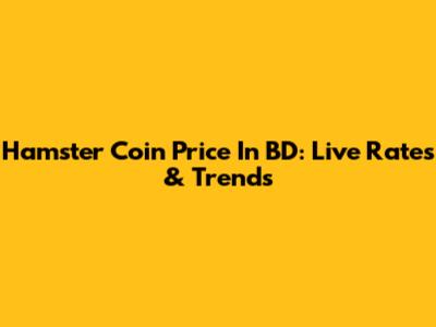 Hamster Coin Price In BD: Live Rates & Trends