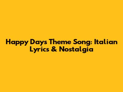 Happy Days Theme Song: Italian Lyrics & Nostalgia