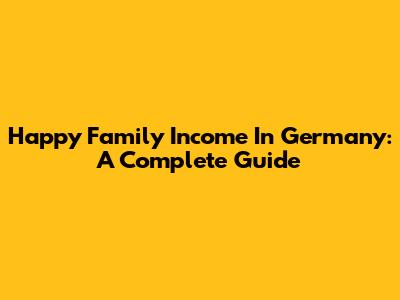 Happy Family Income In Germany: A Complete Guide