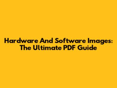 Hardware And Software Images: The Ultimate PDF Guide