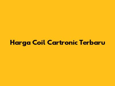 Harga Coil Cartronic Terbaru