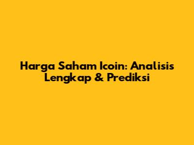 Harga Saham Icoin: Analisis Lengkap & Prediksi