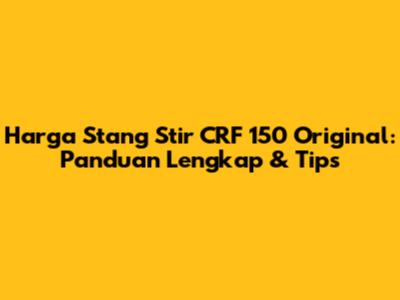 Harga Stang Stir CRF 150 Original: Panduan Lengkap & Tips