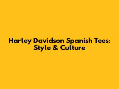 Harley Davidson Spanish Tees: Style & Culture