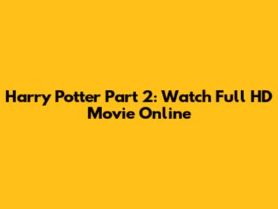 Harry Potter Part 2: Watch Full HD Movie Online