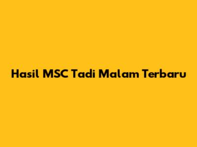 Hasil MSC Tadi Malam Terbaru