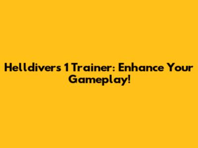 Helldivers 1 Trainer: Enhance Your Gameplay!