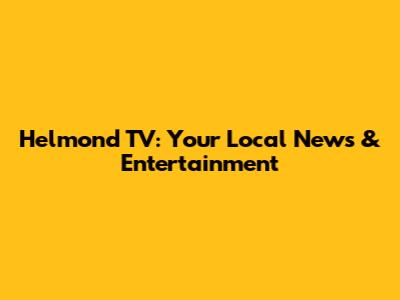 Helmond TV: Your Local News & Entertainment