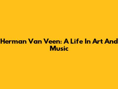 Herman Van Veen: A Life In Art And Music