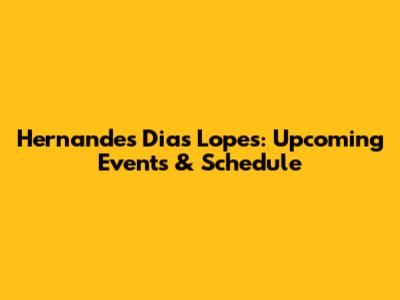 Hernandes Dias Lopes: Upcoming Events & Schedule